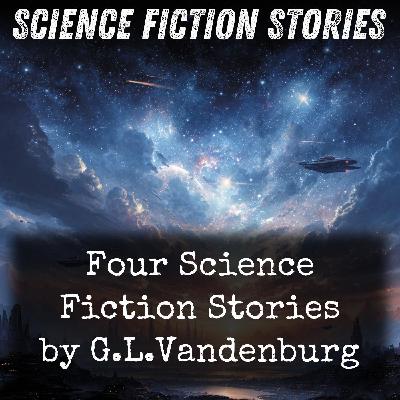 01 - Four Science Fiction Stories by G.L.Vandenburg by G. L. Vandenburg