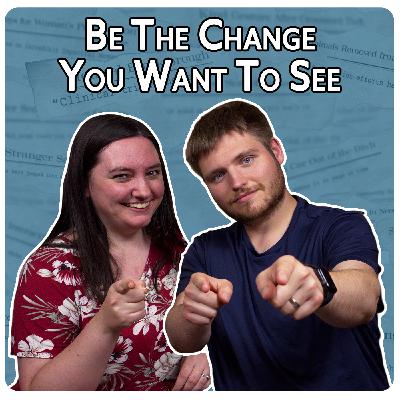 Be The Change You Want to See