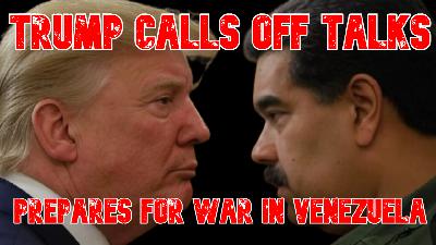 Trump Calls Off Talks, Prepares for War in Venezuela