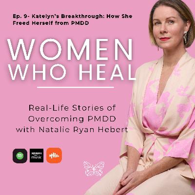 Ep. 9 - Katelyn's Story: from struggling with PMDD as a stay-at-home mum to thriving