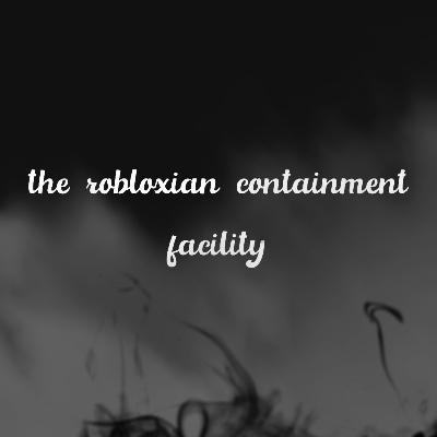 Bonus ~ The Robloxian Containment Facility