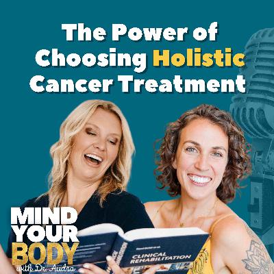 91. The Power of Choosing Holistic Cancer Treatment with Carly Brown