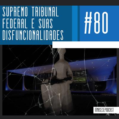 #80 - Supremo Tribunal Federal e Disfuncionalidades (com Miguel Godoy) #80 - Supremo Tribunal Federal e Disfuncionalidades (com Miguel Godoy)