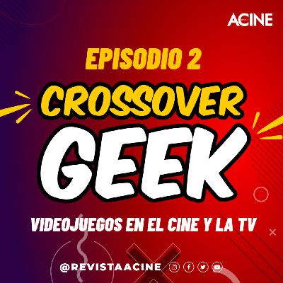 Crossover Geek Episodio 2 | Videojuegos en el Cine y la TV Crossover Geek Episodio 2 | Videojuegos en el Cine y la TV