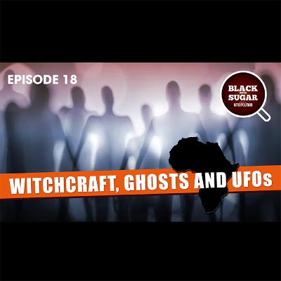 True paranormal stories from Africa, witchcraft, ghosts and UFOs. Black with Sugar podcast 18 🧿