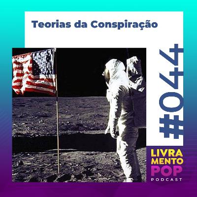#044 . Teorias da Conspiração