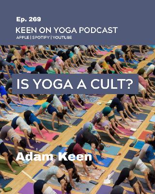 Ep 269 Adam Keen – Is Yoga a Cult? What to Watch For