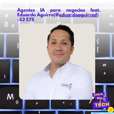 Agentes de Inteligencia Artificial (AI) feat. Eduardo Aguirre - S2 E75