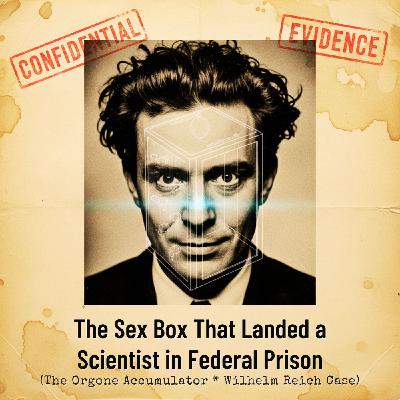 The SEX Box That Landed a Scientist in Federal PRISON (The Orgone Accumulator - Wilhelm Reich Case)