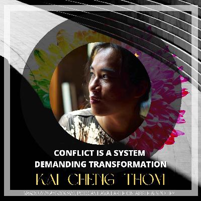 Conflict is a system demanding transformation with Kai Cheng Thom