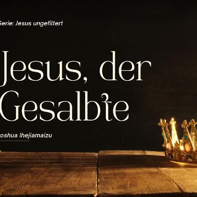 Jesus, der Gesalbte | Jesus the Anointed One : Joshua Ihejiamaizu Jesus, der Gesalbte | Jesus the Anointed One : Joshua Ihejiamaizu