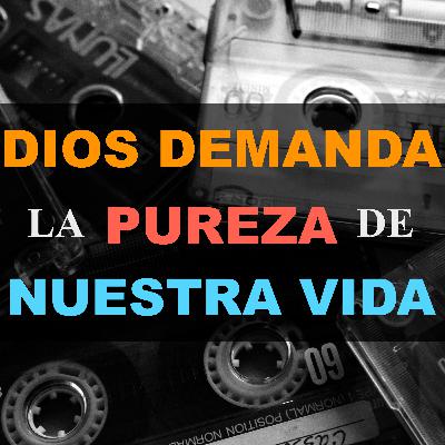 T2.EP.#8 | DIOS DEMANDA LA PUREZA DE NUESTRA VIDA | P.E JESUS OROZCO | LA LUZ DEL MUNDO