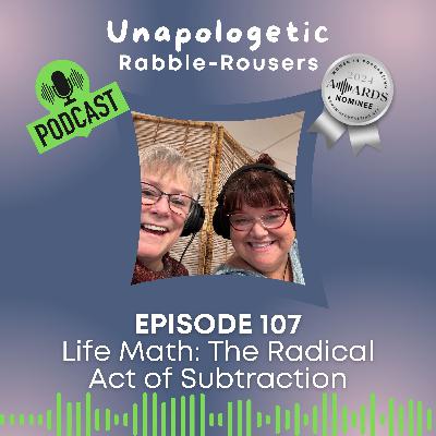 107: Life Math: The Radical Act of Subtraction
