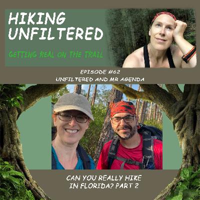 Episode #62 Unfiltered and Mr. Agenda "Can you really hike in Florida?" Part 2