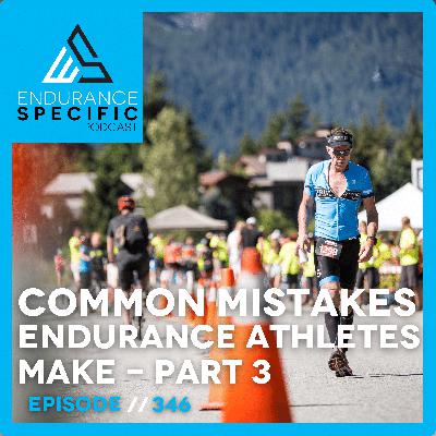 ESP 346 - Common Mistakes Endurance Athletes Make Pt3