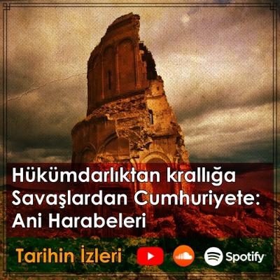 Hükümdarlıktan Krallığa Savaşlardan Cumhuriyete: Ani Harabeleri Bölüm 4 Hükümdarlıktan Krallığa Savaşlardan Cumhuriyete: Ani Harabeleri Bölüm 4