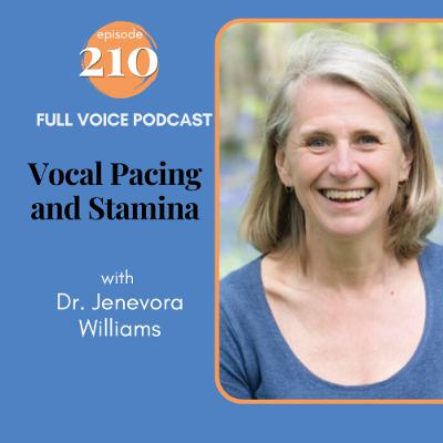 210 | Vocal Pacing and Stamina with Dr. Jenevora Williams 210 | Vocal Pacing and Stamina with Dr. Jenevora Williams
