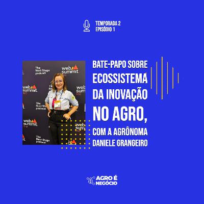 Agro é Negócio: Bate-papo sobre ecossistema da inovação no agro com a agrônoma Daniele Grangeiro, no Web Summit Rio Agro é Negócio: Bate-papo sobre ecossistema da inovação no agro com a agrônoma Daniele Grangeiro, no Web Summit Rio