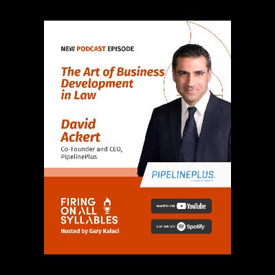 The Art of Business Development in Law - David Ackert, Co-Founder and CEO, PipelinePlus The Art of Business Development in Law - David Ackert, Co-Founder and CEO, PipelinePlus