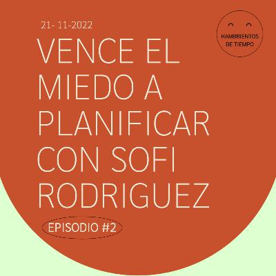 Vence el miedo a planificar con Sofí Rodríguez | Hambrientos de tiempo - EP #2