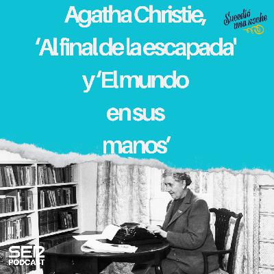 Agatha Christie, ‘Al final de la escapada' y ‘El mundo en sus manos’