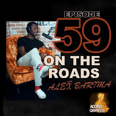 Ep 59 - On The Roads w/ Alex Barima | Access Granted Podcast