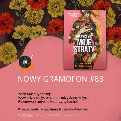 #83 | Wszystkie moje straty. Wywiady o ciąży, traumie i odzyskanym życiu. Rozmowa z Katarzyną Kachel