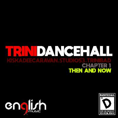 Trinidancehall Chapter 1 : Then and Now