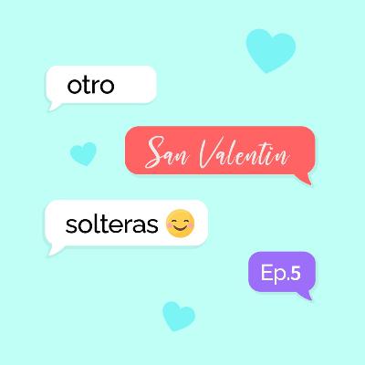 Ep. 05| Otro San Valentín solteras