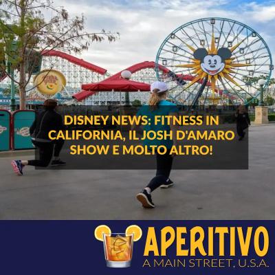Disney News: Fitness in California, Josh D'Amaro Show e molto altro! S2E18