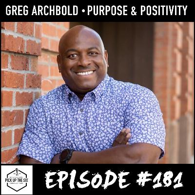 #181: Greg Archbold, From Troubled Past to Purpose and Positivity