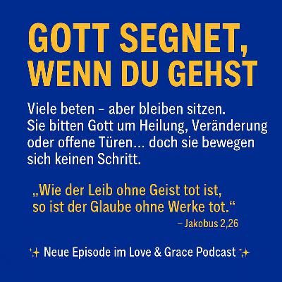 Love & Grace Podcast - Gott segnet, wenn du gehst.