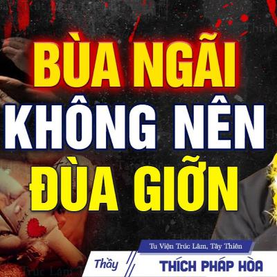 "Bùa Ngãi" không nên đùa giỡn - Vấn Đáp Thầy Thích Pháp Hòa