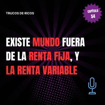 Trucos de ricos | Existe mundo fuera de la renta fija, y la renta variable | #54 Trucos de ricos | Existe mundo fuera de la renta fija, y la renta variable | #54