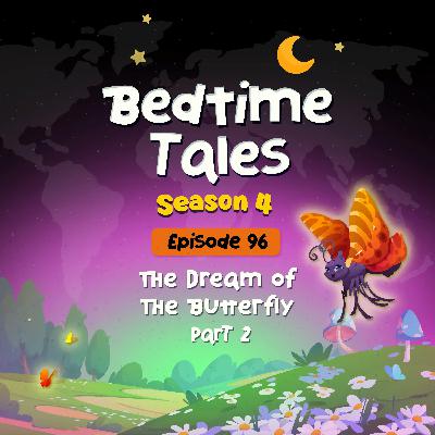 The Dream of the Butterfly Part 2 | Bedtime Tales S4E96