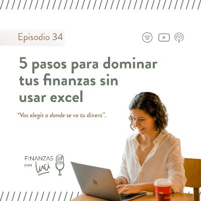 Ep. 34 I 5 pasos para dominar tus finanzas sin usar Excel - Finanzas con Luci Ep. 34 I 5 pasos para dominar tus finanzas sin usar Excel - Finanzas con Luci