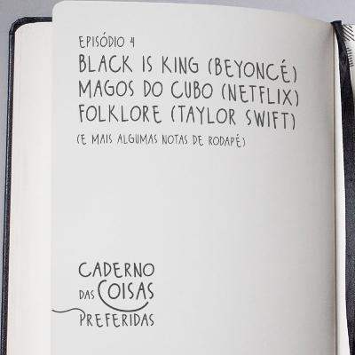 04 - Black is King (Beyoncé), Magos do Cubo (Netflix) e Folklore (Taylor Swift)