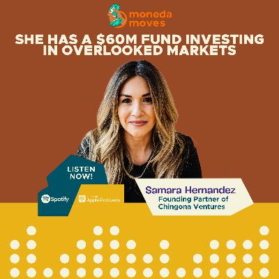 She Has A $60M Fund Investing In Overlooked Markets | Founding Partner of Chingona Ventures Samara Hernandez