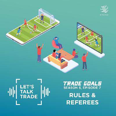 Trade Goals: Rules and referees (S5 – Ep7)