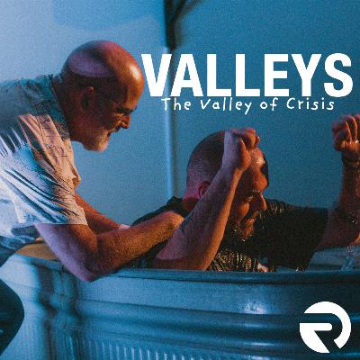VALLEYS: The Valley of Crisis | Pastor Steve Morris | 8-3-25