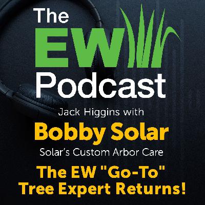The EW Podcast - Jack Higgins with Bobby Solar - The EW "Go-To" Tree Expert Returns!