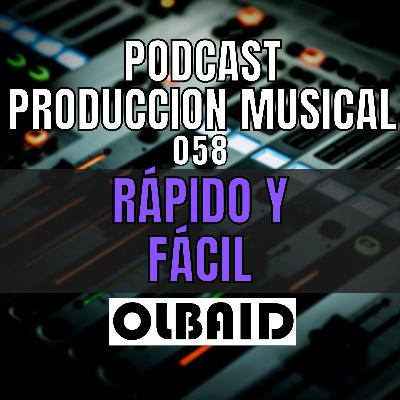 👂🏼Facil y Rapido | PODCAST Producción Musical 058