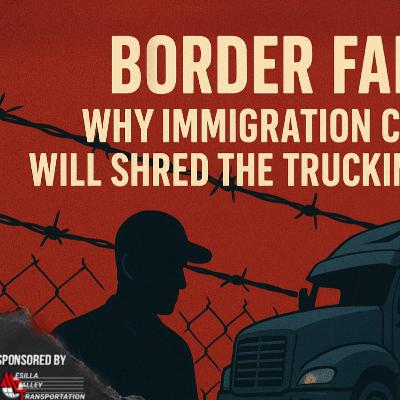 S5 E25:Border Fallout: Why Immigration Crackdowns Will SHRED the Trucking Workforce S5 E25:Border Fallout: Why Immigration Crackdowns Will SHRED the Trucking Workforce