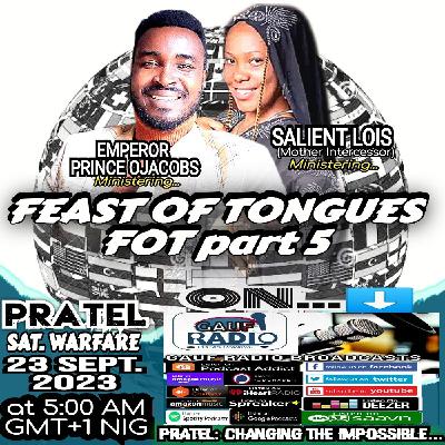 PRATEL 5AM || FEAST OF TONGUES FOT part 5 || EMPEROR PRINCE OJACOBS+SALIENT LOIS (Mother Intercessor) PRATEL 5AM || FEAST OF TONGUES FOT part 5 || EMPEROR PRINCE OJACOBS+SALIENT LOIS (Mother Intercessor)