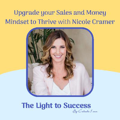 E14: Upgrade Your Sales and Money Mindset to Thrive with Nicole Cramer E14: Upgrade Your Sales and Money Mindset to Thrive with Nicole Cramer