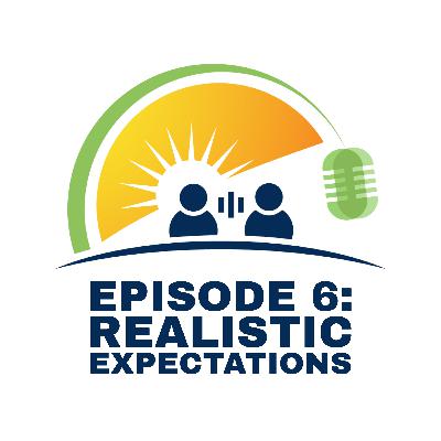Ep. 6 - Realistic Expectations
