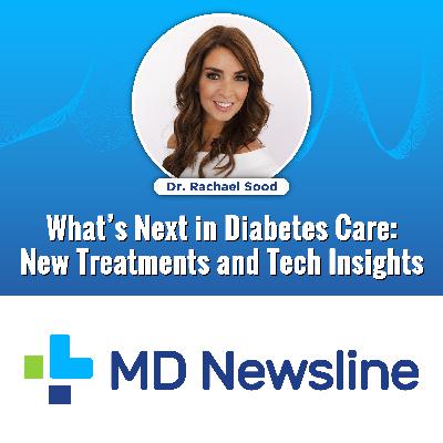 What's Next in Diabetes Care: New Treatments and Tech Insights
