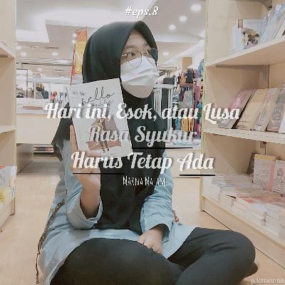 #8 Hari Ini, Esok, atau Lusa, Rasa Syukur Harus Tetap Ada