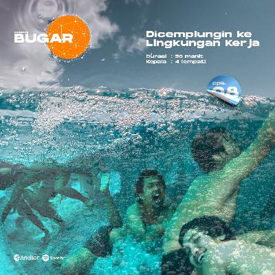 Bugar 08 : Dicemplungin ke Lingkungan Kerja