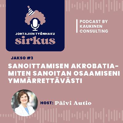 #3 Johtajien työnhakusirkus: Sanoittamisen akrobatia - miten sanoitan osaamiseni ymmmärrettävästi?